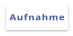 Aufnahme