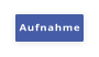 Aufnahme
